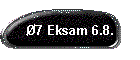 7 Eksam 6.8.